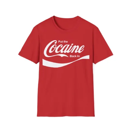 Put The Cocaine Back In Shirt