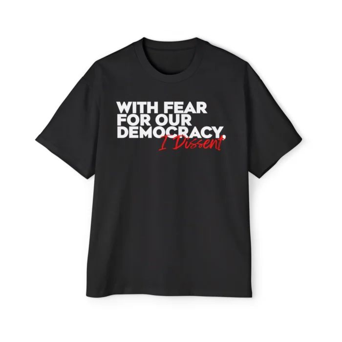 With Fear for Our Democracy I Dissent Premium Shirt