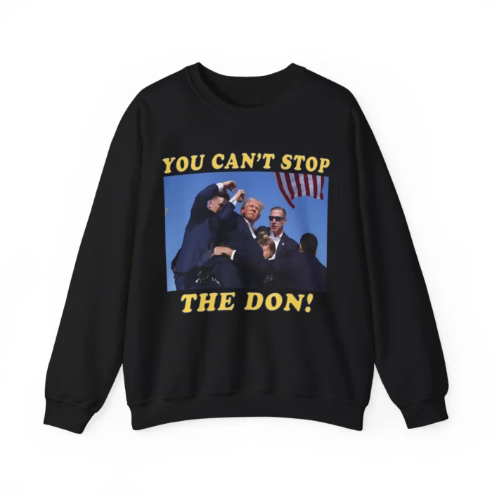 You Can't Stop The Don Sweatshirt