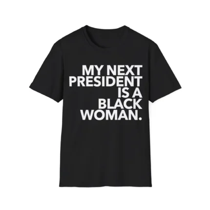 My Next President Is A Black Woman President Shirt