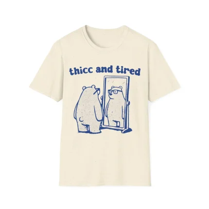 Thicc And Tired Funny Bear And The Mirror Shirt