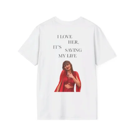 I Love Her It's Saving My Life Shirt