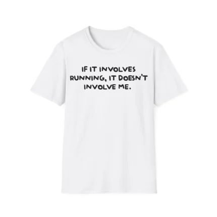 If It Involves Running It Doesn't Involve Me Shirt