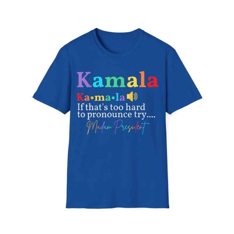 Kamala If that's too hard to pronounce Try Shirt