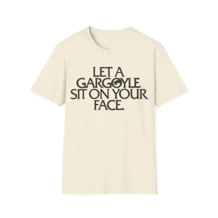 Let a Gargoyle Sit on Your Face Shirt