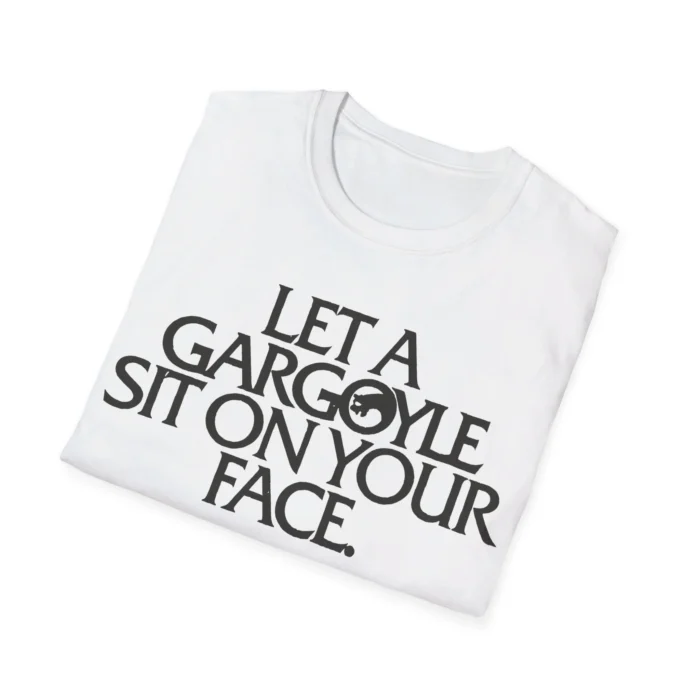 Let a Gargoyle Sit on Your Face Shirt