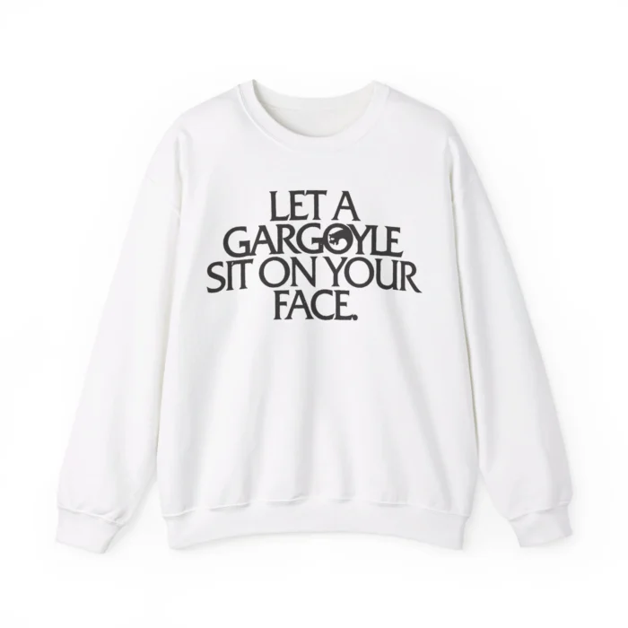 Let a Gargoyle Sit on Your Face Sweatshirt