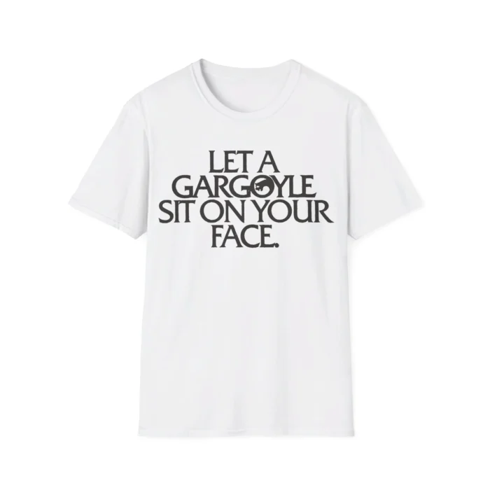 Let a Gargoyle Sit on Your Face Shirt
