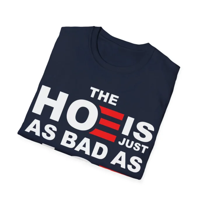 The Hoe is Just as Bad as Joe Shirt