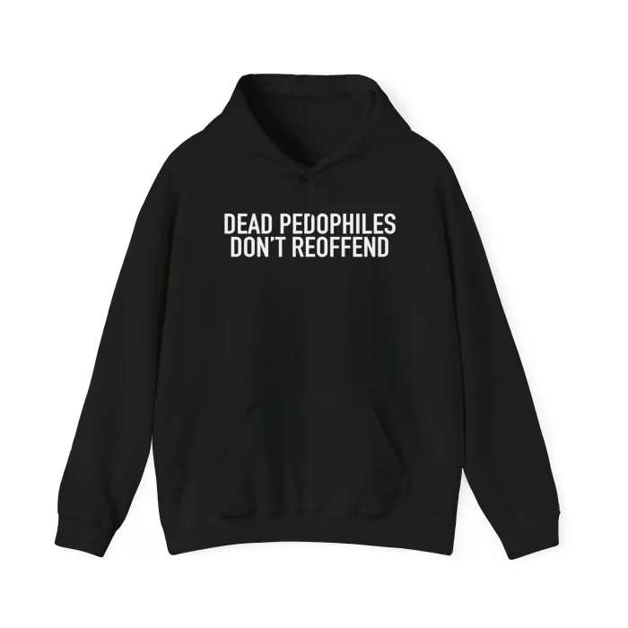 Dead Pedophiles Don't Reoffend Hoodie