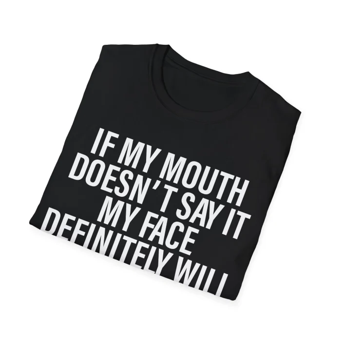If My Mouth Doesn't Say It My Face Definitely Will Folded Shirt