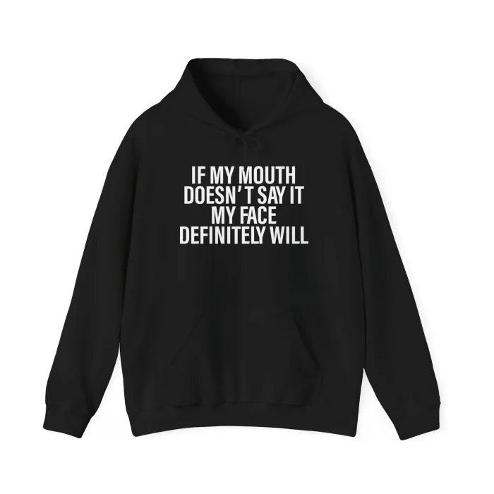 If My Mouth Doesn't Say It My Face Definitely Will Hoodie