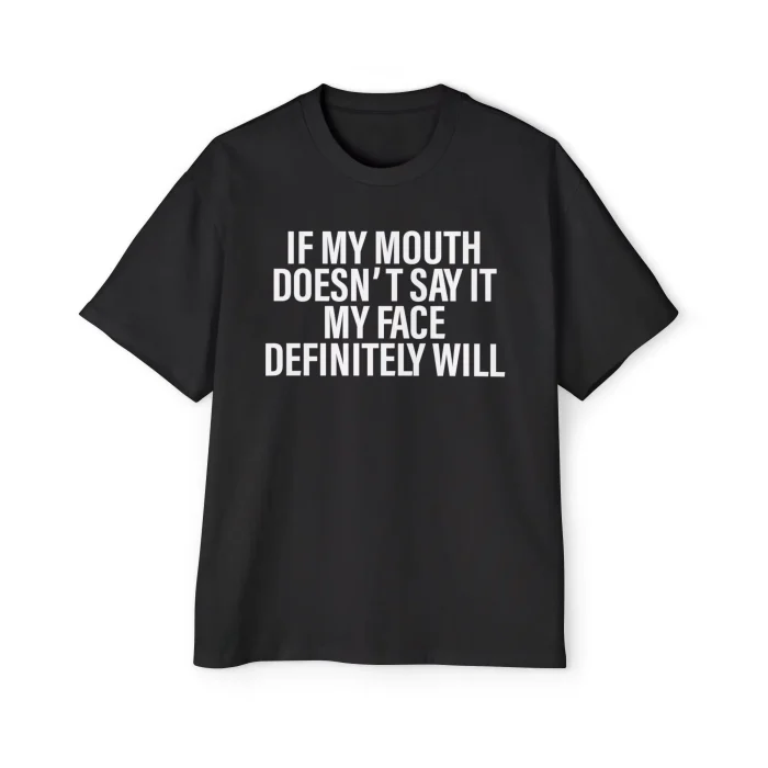 If My Mouth Doesn't Say It My Face Definitely Will Premium Shirt