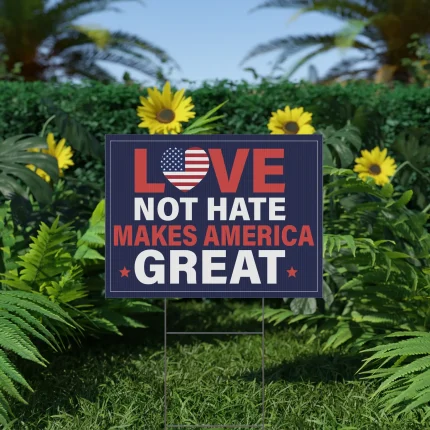 Love Not Hate Makes America Great Yard Sign