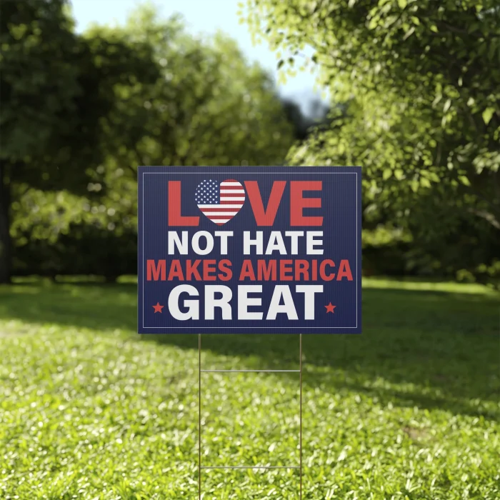 Love Not Hate Makes America Great Yard Sign