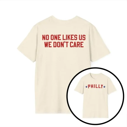 No One Likes Us We Don't Care Philly Shirt