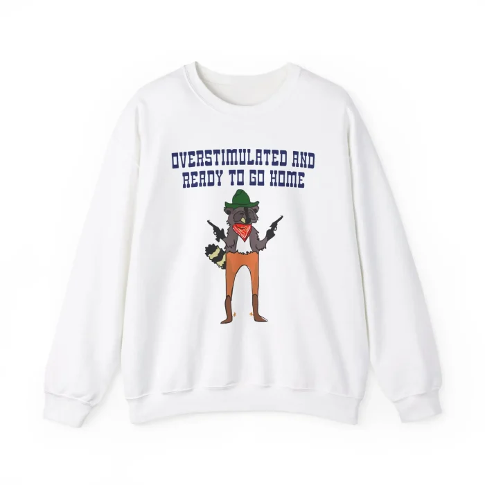 Overstimulated And Ready To Go Home Sweatshirt