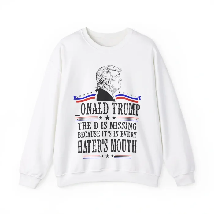 Trump The D is Missing Sweatshirt