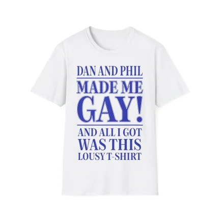 Dan And Phil Made Me Gay Shirt