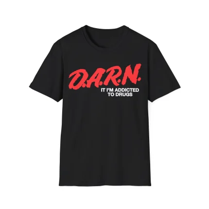 DARN I'm Addicted To Drugs Shirt