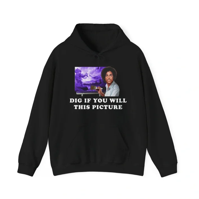 Dig if You Will This Picture Hoodie