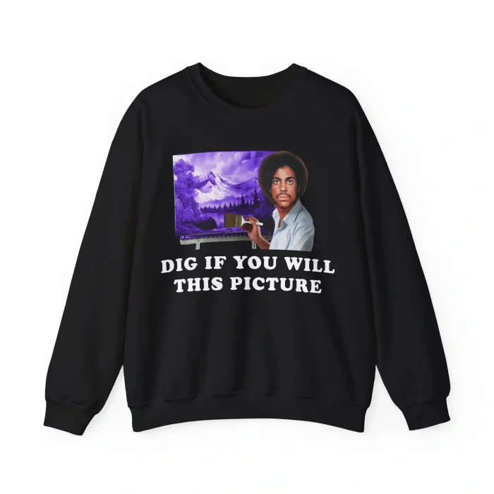 Dig if You Will This Picture Sweatshirt