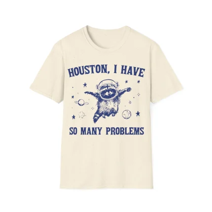 Houston I Have So Many Problems Shirt