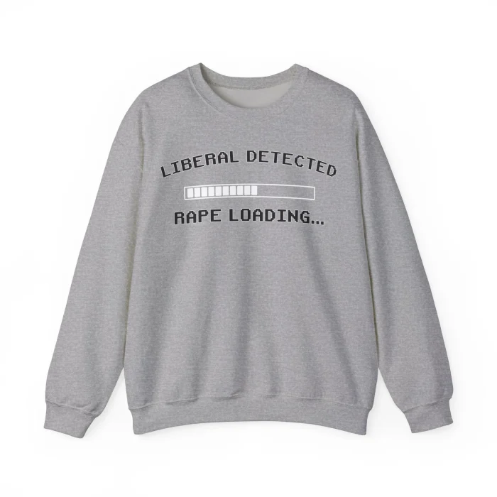 Liberal Detected Rape Loading Sweatshirt