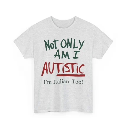 Not Only Am I Autistic I'm Italian Too Shirt