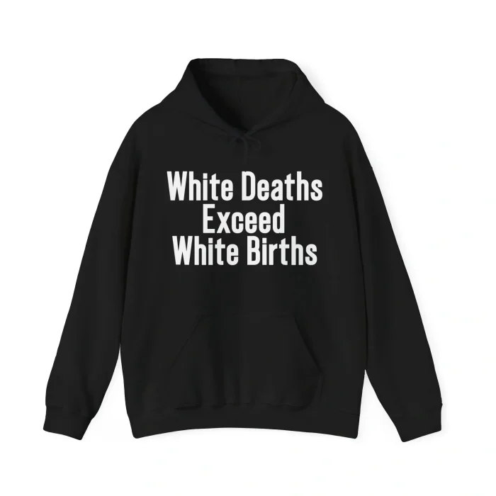 White Deaths Exceed White Births Hoodie