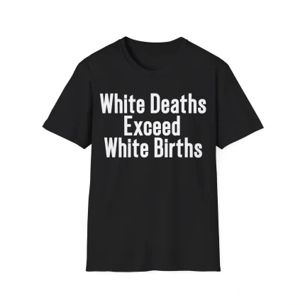 White Deaths Exceed White Births Shirt