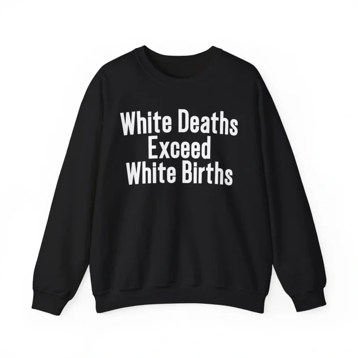 White Deaths Exceed White Births Sweatshirt