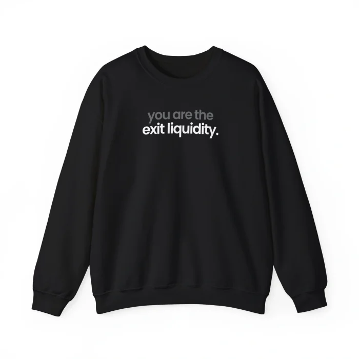 You are The Exit Liquidity Sweatshirt