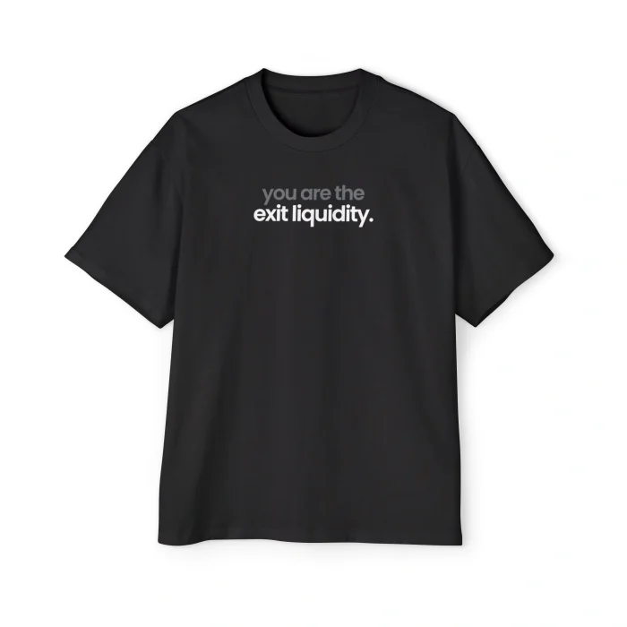 You are The Exit Liquidity Premium Shirt