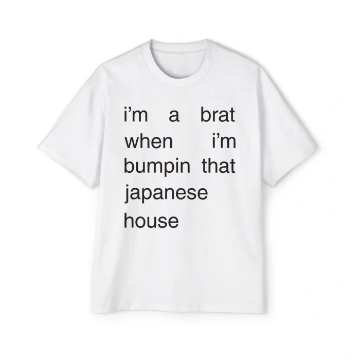 I'm A Brat When I'm Bumpin That Japanese House Premium Shirt