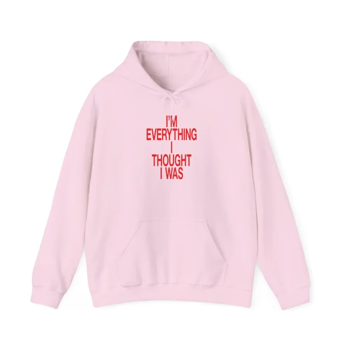 I'm Everything I Thought I Was Hoodie