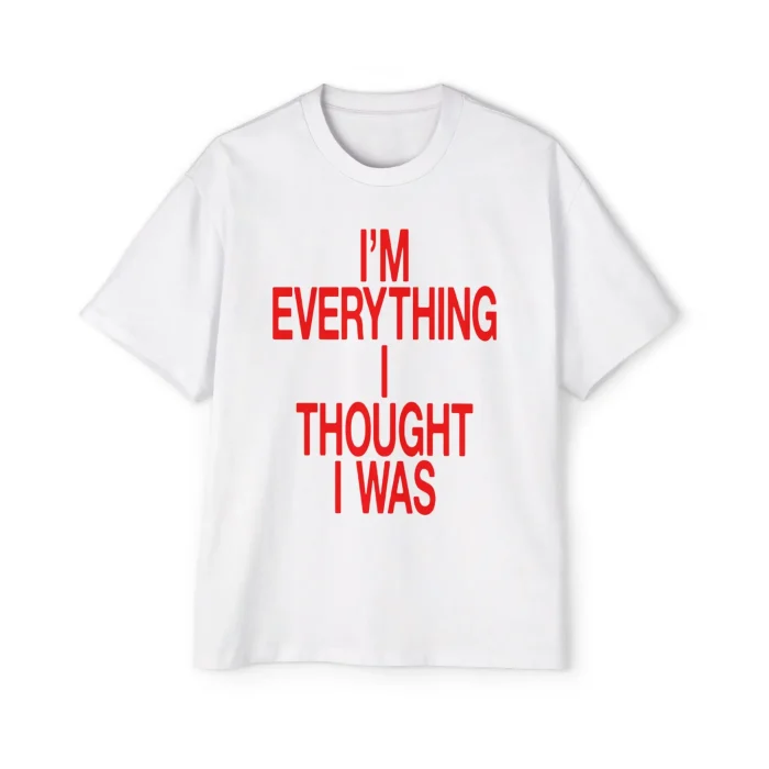 I'm Everything I Thought I Was Premium Shirt