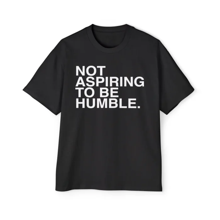 Not Aspiring To Be Humble Premium Shirt