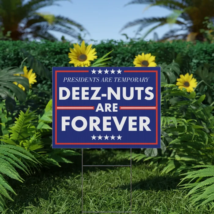 Presidents are Temporary Deez-Nuts are Forever Yard sign