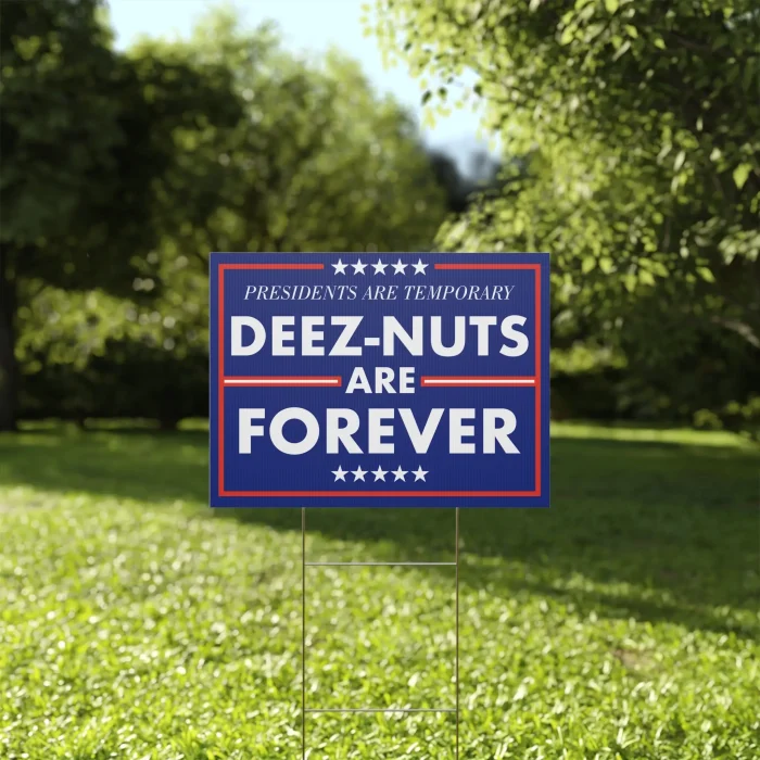 Presidents are Temporary Deez-Nuts are Forever Yard sign