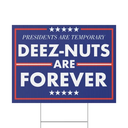 Presidents are Temporary Deez-Nuts are Forever Yard sign