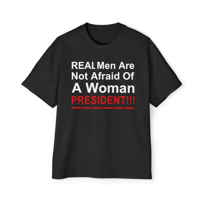 Real Men Are Not Afraid Of A Woman President Premium Shirt