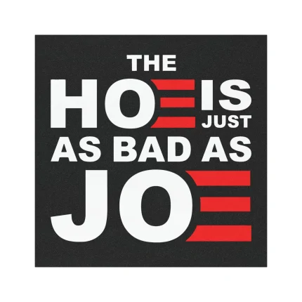 The Hoe is Just as Bad as Joe Car Magnet