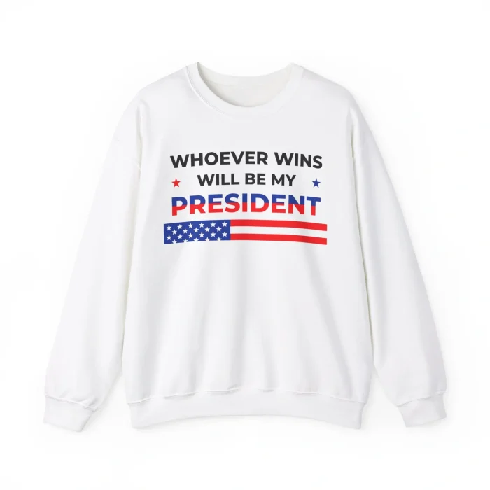 Whoever Wins Will Be My President Sweatshirt