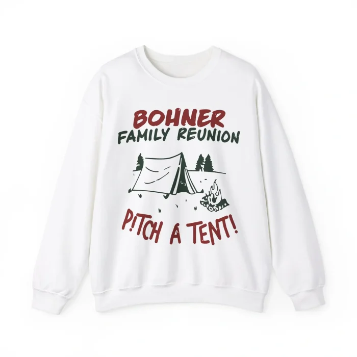 Bohner Family Reunion Pitch a Tent Sweatshirt