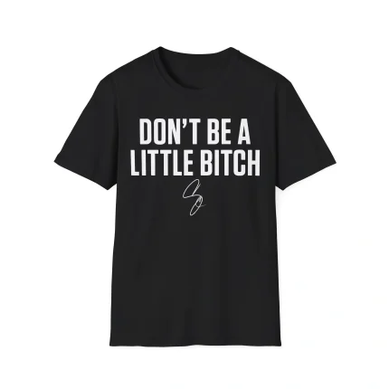 Don't Be a Little Bitch Shirt