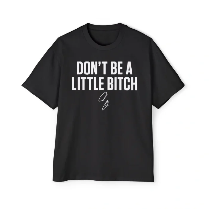 Don't Be a Little Bitch Premium Shirt