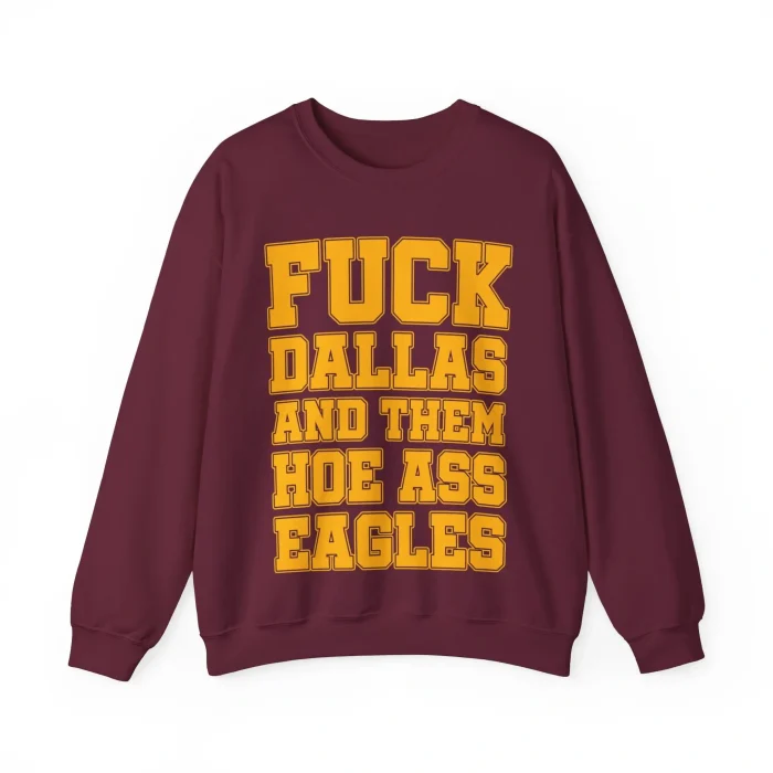 Fuck Dallas and Them Hoe Ass Eagles Sweatshirt