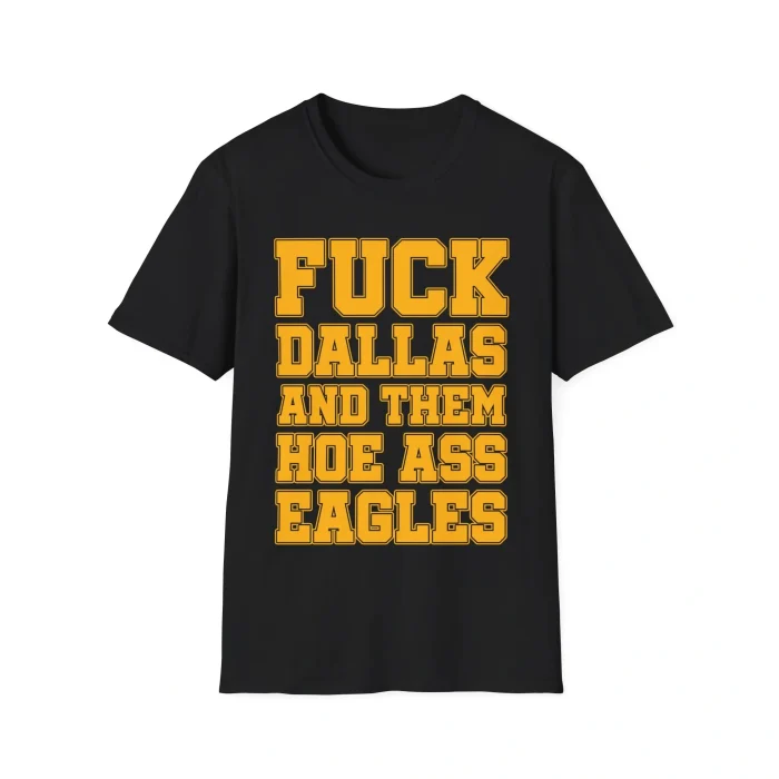 Fuck Dallas and Them Hoe Ass Eagles Shirt