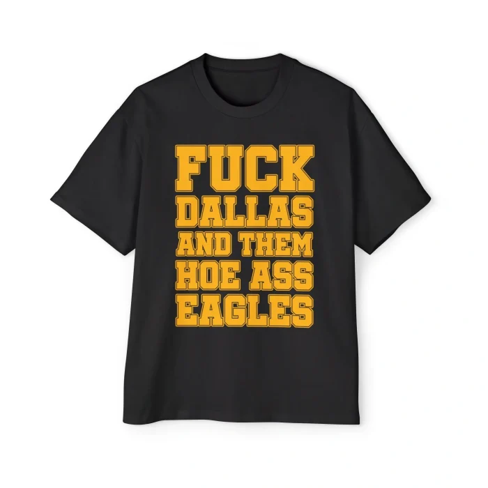 Fuck Dallas and Them Hoe Ass Eagles Premium Shirt